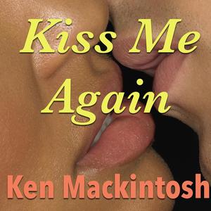 Ken MacKintosh《Kiss Me Again》[MP3_LRC]