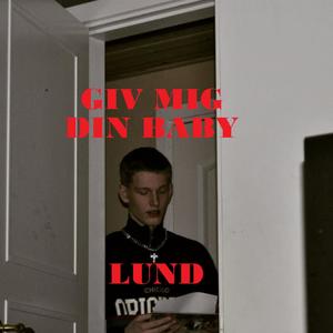 Lund《Giv Mig Din Baby(Explicit)》[MP3_LRC]