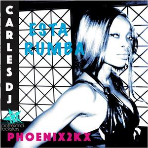 Carles Dj&Phoenix2kx《Esta Rumba》[MP3_LRC]