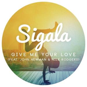 Sigala&John Newman&Nile Rodgers《Give Me Your Love》[MP3_LRC]