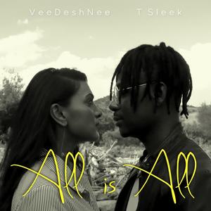 VeeDeshNee&T Sleek - All Is All(feat. T Sleek)