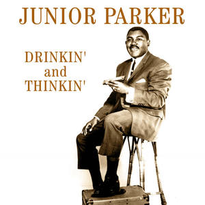 Junior Parker《Sittin' Drinkin' And Thinkin'》[MP3_LRC]