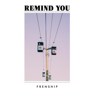 FRENSHIP《Remind You》[MP3_LRC]