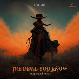 KSHMR&Micky Blue《The Devil You Know (feat. Micky Blue)》[MP3_LRC]