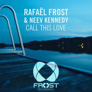 Rafael Frost&Neev Kennedy《Call This Love(Original Mix)》[MP3_LRC]