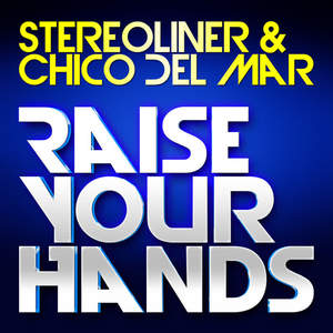 Stereoliner&Chico Del Mar《Raise Your Hands (Mikro "HB" & Beat Rockers Edit)(Mikro "HB" & Beat Rockers Edit)》[MP3_LRC]