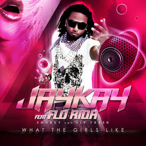 Jaykay&Florida&Git Fresh&Smokey - What The Girls Like