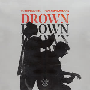Martin Garrix&Clinton Kane - Drown (feat. Clinton Kane)