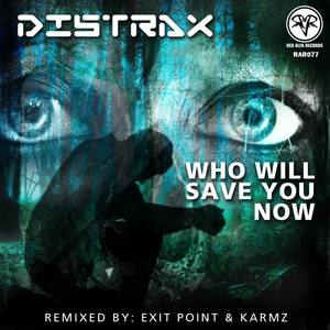 Distrax《Who Will Save You Now(Exit Point Remix)》[MP3_LRC]