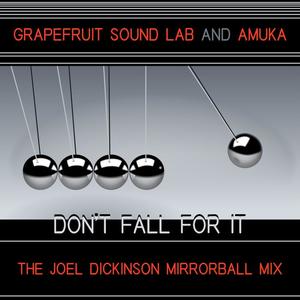 Grapefruit Sound Lab&Amuka《Don't Fall For It(The Joel Dickinson Mirrorball Mix|Explicit)》[MP3_LRC]