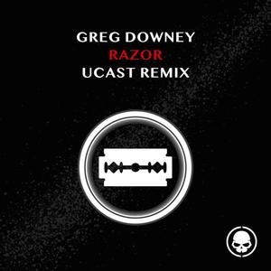 Greg Downey《Razor(UCast Remix)》[MP3_LRC]