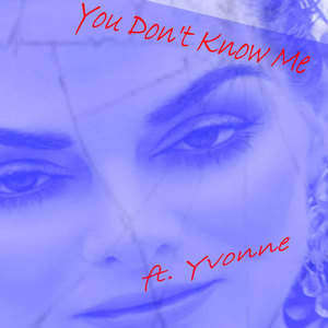 Yvonne《You Don't Know Me- aka: You Don't Love Me(Club Edit)》[MP3_LRC]