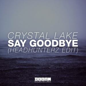 Crystal Lake《Say Goodbye(Headhunterz Edit)》[MP3_LRC]