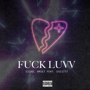 Sicko&Amset&Exis777《Fuck Luvv(feat. Exis777)(Explicit)》[MP3_LRC]