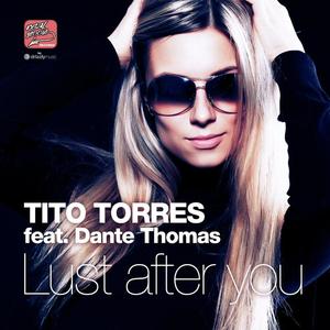 Tito Torres&Dante Thomas《Lust After You(Matthew Kramer & DJ Wag Extended Mix|Explicit)》[MP3_LRC]