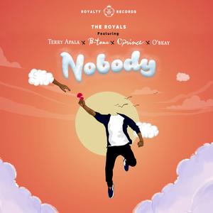 The Royals&Terry Apala&B-Tone&Cprince&O'Bkay《Nobody (feat. Terry Apala, B-Tone, Cprince & O'bkay)》[MP3_LRC]