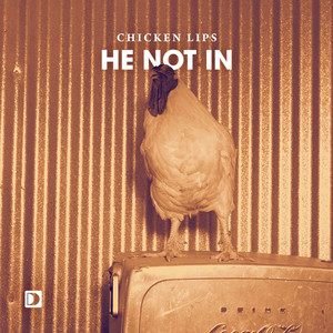 Chicken Lips《He Not In》[MP3_LRC]