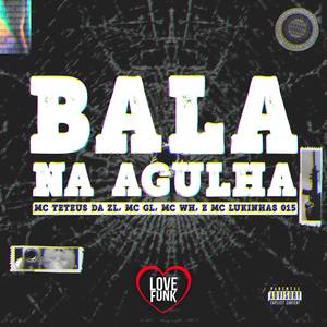 MC TETEUS DA ZL&Mc GL&MC WH&MC Lukinhas 015《Bala na Agulha》[MP3_LRC]