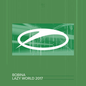 Bobina《Lazy World 2017(Extended Mix)》[MP3_LRC]