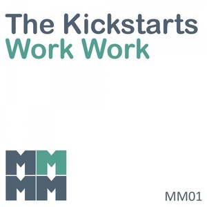 The Kickstarts《Work Work(Original Mix)》[MP3_LRC]