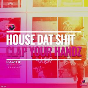 House Dat Shit《Clap Your Handz》[MP3_LRC]