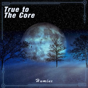 Humiux - True To The Core (Orignal Mix)