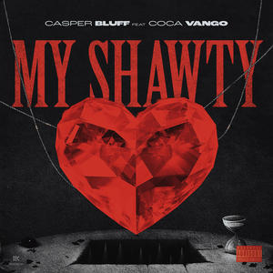 Casper bluff&Coca Vango《My Shawty(Explicit)》[MP3_LRC]