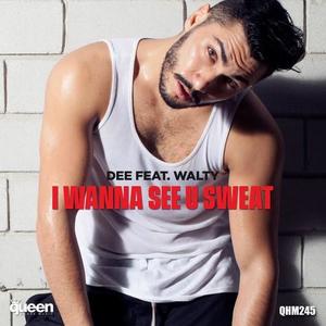 Dee&Walty《I Wanna See U Sweat(Radio Edit)》[MP3_LRC]