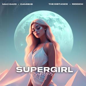 Max Oazo&Camishe《Supergirl(The Distance & Riddick Remix)》[MP3_LRC]