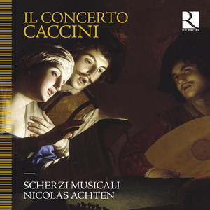 Scherzi Musicali&Nicolas Achten&Wei-Lian Huang&Gwendoline Blondeel&Isabelle Druet&Andrea Gavagnin&Giulio Caccini《Cor mio, deh, non languire》[MP3_LRC]