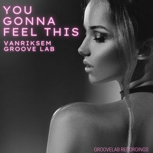 Vanriksem&Groove Lab《You Gonna Feel This(Edit)》[MP3_LRC]