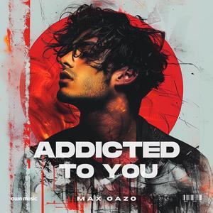 Max Oazo《Addicted To You》[MP3_LRC]