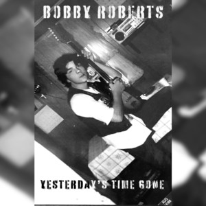 Bobby Roberts《Yesterdays Time Gone》[MP3_LRC]