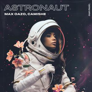 Max Oazo&Camishe《Astronaut (Slowed + Reverb)》[MP3_LRC]