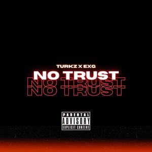 Turkz Official&ExG《No Trust (feat. EXG)(Explicit)》[MP3_LRC]