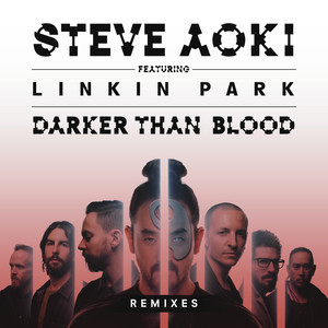 Steve Aoki&Linkin Park《Darker Than Blood (Panic City Remix)》[MP3_LRC]