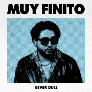 Never Dull《MUY FINITO》[MP3_LRC]