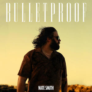 Nate Smith《Bulletproof》[MP3_LRC]