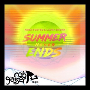 Rob Gasser&Anna Yvette&Laura Brehm《Summer Never Ends(Rob Gasser Remix)》[MP3_LRC]