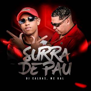 DJ Caldas&MC Kal《SURRA DE PAU》[MP3_LRC]