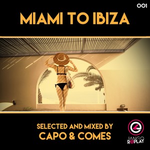 Capo & Comes《Miami To Ibiza(Continuous DJ Mix|Selected & Mixed By Capo & Comes)》[MP3_LRC]