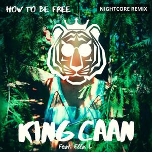 King CAAN《How to Be Free (Nightcore Edit)》[MP3_LRC]