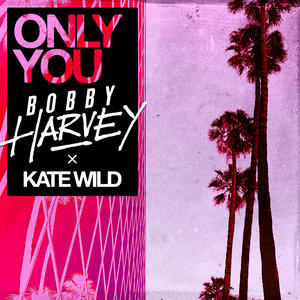 Bobby Harvey&Kate Wild - Only You