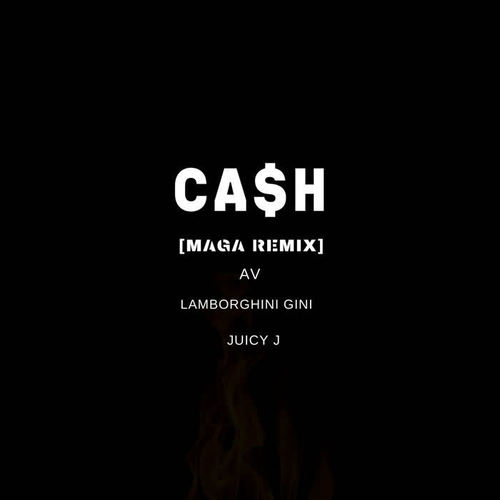 Cash(Maga Remix|Explicit) - Juicy J&AV&Lamborghini Gini&Maga