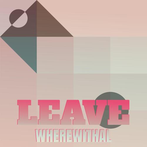 Leave Wherewithal