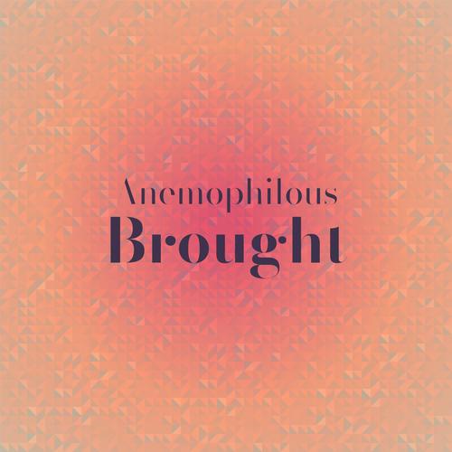 Anemophilous Brought