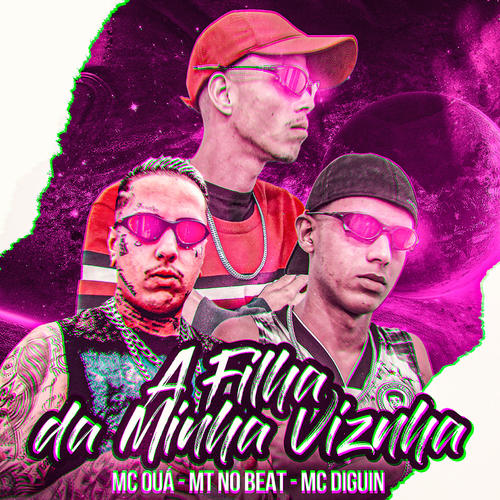 A Filha da Minha Vizinha (feat. MC OUÁ & MC DIGUIN) [Explicit]