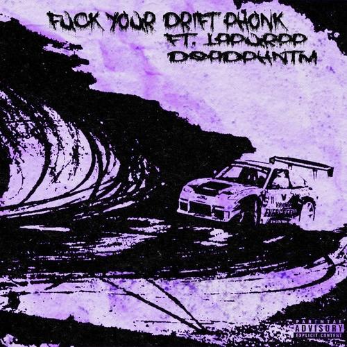 FUCK YOUR DRIFT PHONK (feat. Lapurpp & Phntm) [Explicit]