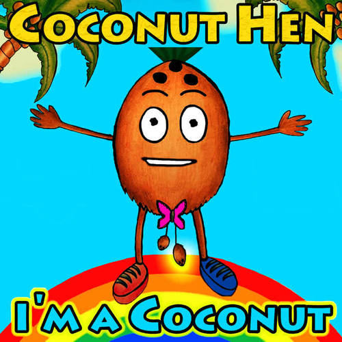 I’m a Coconut - Coconut Hen