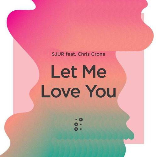 Let Me Love You - SJUR&Chris Crone